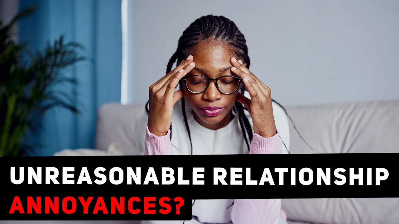 What Are Some Unreasonable Relationship Annoyances? | Topic