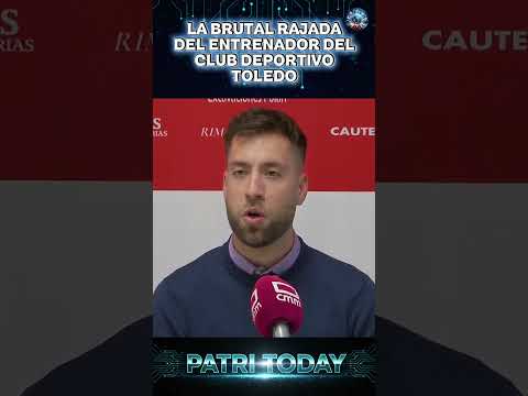 LA BRUTAL RAJADA DEL ENTRENADOR DEL CLUB DEPORTIVO TOLEDO