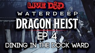 Episode 4 | Dining in the Dock Ward | Waterdeep: Dragon Heist