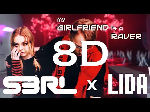 S3RL x LIDA - My Girlfriend is a Raver - 8D Audio Edit