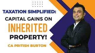 TAXATION SIMPLIFIED: CAPITAL GAINS ON SALE OF INHERITED PROPERTY | CA Pritish Dsa