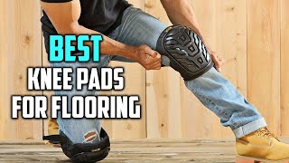 Top 8 Best Knee Pads for Flooring [Review] - Professional/Co