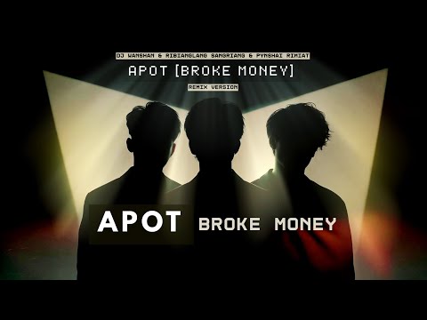Apot (Broke Money) | DJ Wanshan & Ribianglang Sangriang & Pynshai Rimiat  | Remix Version
