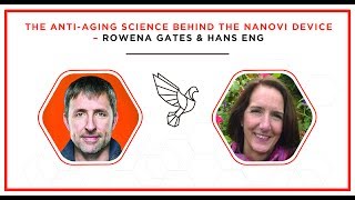 The Anti-Aging Science Behind the NanoVi Device - Rowena Gates &amp; Hans Eng