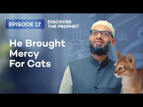 He Brought Mercy For Cats | Discover the Prophet Muhammad ﷺ Episode 17
