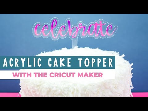 Make an Acrylic Cake Topper with the Cricut Maker