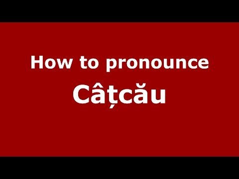 How to pronounce Câțcău (Romanian/Romania) - PronounceNames.com