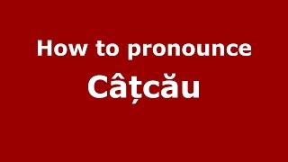 How to pronounce Câțcău