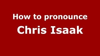 How to pronounce Chris Isaak