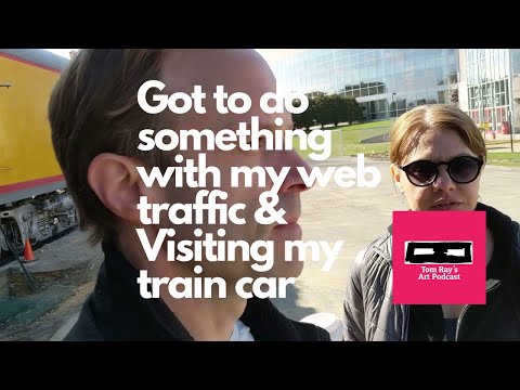 Got to do something with my web traffic & Visiting my train car - Tom Ray's Day 200513