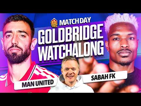 Man United vs Sabah LIVE Watchalong with Mark Goldbridge