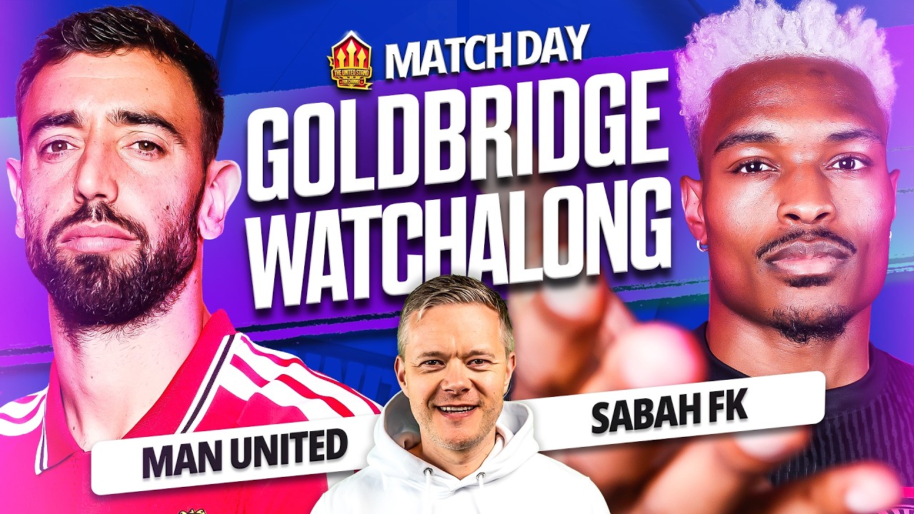 Man United vs Sabah LIVE Watchalong with Mark Goldbridge