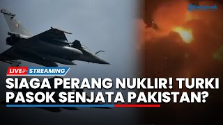 Siaga Perang Nuklir! Pakistan Kedatangan Pesawat Militer Turki di tengah Ketegangan dengan India