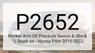 DTC P2652: Rocker Arm Oil Pressure Switch B (Bank 1) Stuck on - Honda Pilot 2016-2022