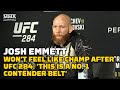 Josh Emmett Won’t Feel Like A Champion After UFC 284: ‘This Is a No. 1 Contender Belt’