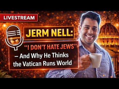 Jerm Nel Explains His Views on Accusations of Antisemitism, GLobal Power and the Vatican