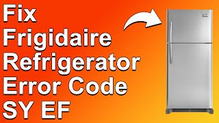 Frigidaire Refrigerator Error Code SY EF (Troubleshooting Guide For Error SY EF - Simple Fix!)
