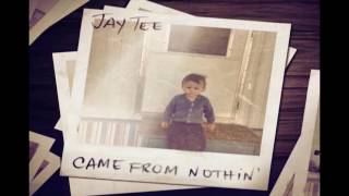 JAY TEE - CAME FROM NOTHIN'