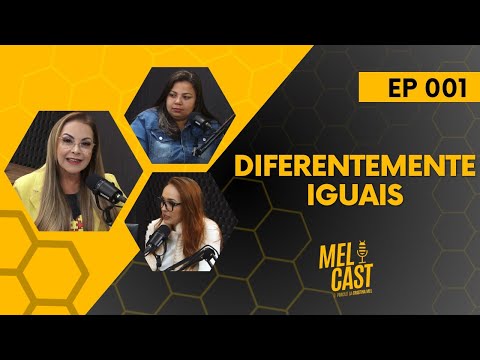 DIFERENTEMENTE IGUAIS | MelCast #001