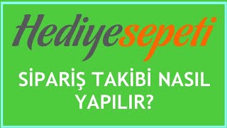 Hediye Sepeti Sipariş Takibi Nasıl Yapılır?