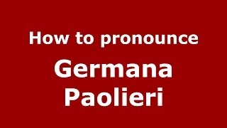 How to pronounce Germana Paolieri