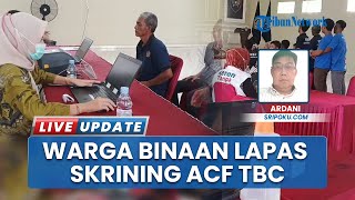Cegah Penularan TBC: Ribuan Warga Binaan Lapas Muara Enim Jalani Skrining ACF