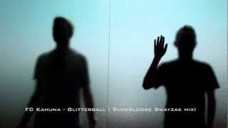 FC Kahuna - Glitterball ( Superloose Swayzak mix)