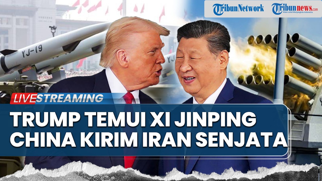 Trump Bertemu Xi Jinping di Tengah Konflik Iran-AS, China Diam-Diam Kirim Bantuan Senjata ke Iran