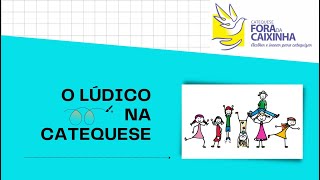 Como fazer uma Catequese Lúdica - 03/2023