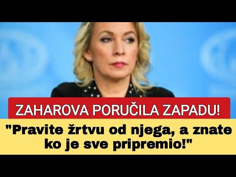 ZAHAROVA PORUČILA ZAPADU! "Pravite žrtvu od njega, a znate ko je sve pripremio!"