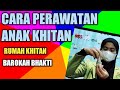 TUTORIAL Tips CARA PERAWATAN KHITAN