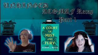 Unhinged ACOMAF Recap. PART 1