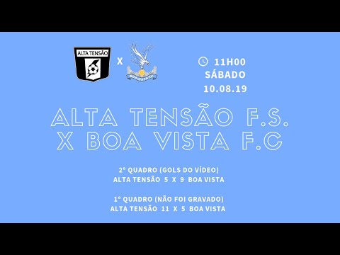 JOGO 10.08.19 | ALTA TENSÃO F.S. X BOA VISTA F.C.