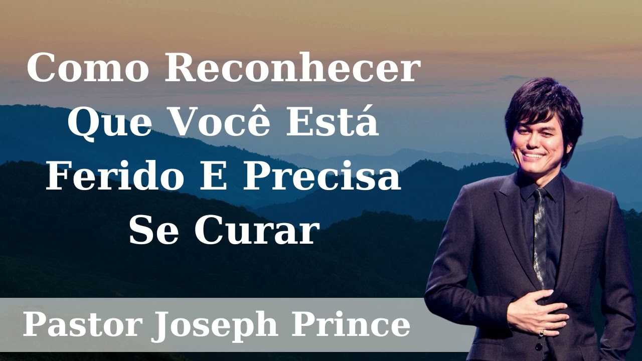 Como Reconhecer Que Você Está Ferido E Precisa Se Curar - Pastor Joseph Prince