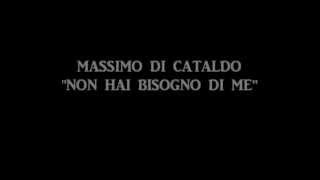Non hai bisogno di me _ massimo cataldo