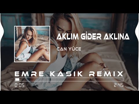 Can Yüce - Aklım Gider Aklına ( Emre Kaşık Remix )