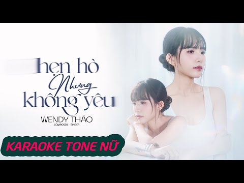 KARAOKE TONE NỮ CÓ BÈ | HẸN HÒ NHƯNG KHÔNG YÊU - WENDY THẢO X V2T MEDIA
