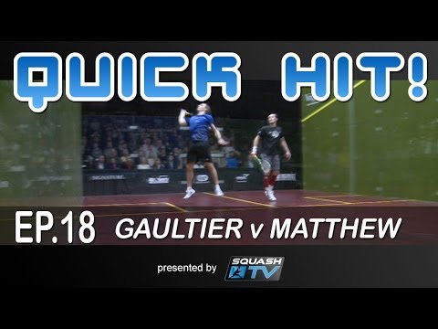 Squash : Quick Hit! Ep.18 - Gaultier v Matthew