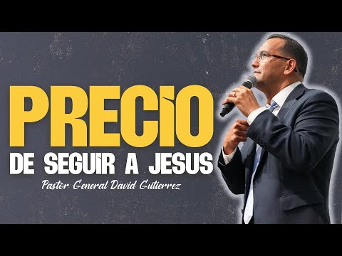 El Precio De Seguir A Jesus - Pastor General David Gutierrez