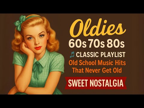 Oldies 60s 70s 80s 🎵 Classic Playlist – Old School Music Hits That Never Get Old | Sweet Nostalgia