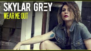 Wear Me Out - Skylar Grey