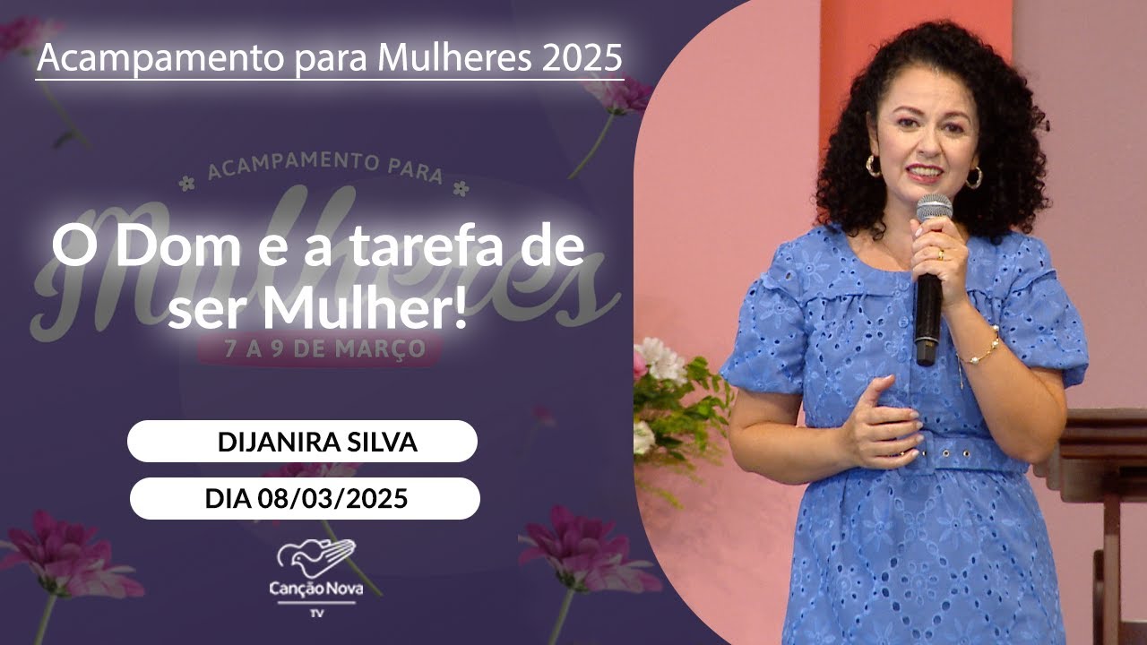 O Dom e a tarefa de ser Mulher! - Dijanira Silva - 08/03/2025