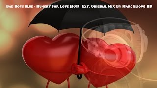 Bad Boys Blue - Hungry For Love (2017 Ext. Original Mix By Marc Eliow) HD