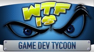 ► WTF Is... - Game Dev Tycoon ?