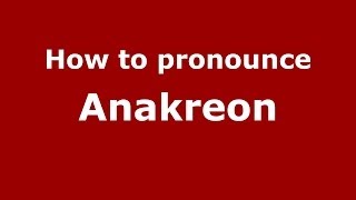 How to pronounce Anakreon