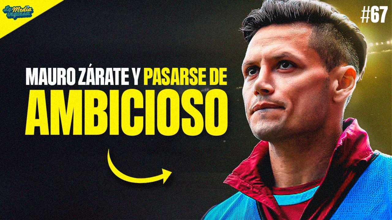 LOS ÁNGELES DE JAVI #67: MAURO ZÁRATE Y PASARSE DE AMBICIOSO