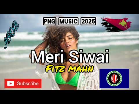 Meri Siwai _ 2025 PNG Music 🇵🇬 - Fitz Mahn AROB