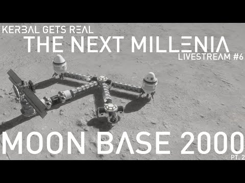 Kerbal Gets Real The Next Millenia | MOON BASE 2000 pt.2 | Livestream #6
