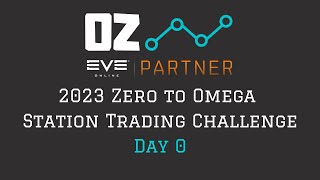 2023 Zero to Omega Station Trading Challenge - Day 0 (Eve Online)