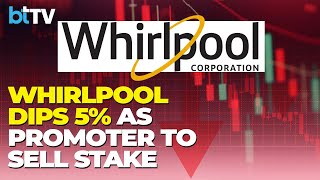 What Should You Do With Whirlpool India Shares As Promoter To Sell 24% Stake. Stock Nears 52-Wk Low